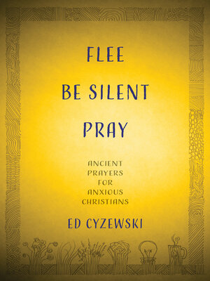 cover image of Flee, Be Silent, Pray: Ancient Prayers for Anxious Christians